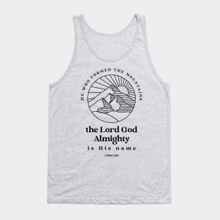 He who formed the mountains, the Lord God Almighty is his name - Amos 4:13 Tank Top